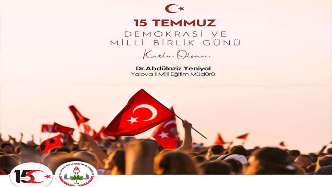İl Millî Eğitim Müdürümüz Dr. Abdülaziz Yeniyol'un Demokrasi ve Milli Birlik Günü Mesajı