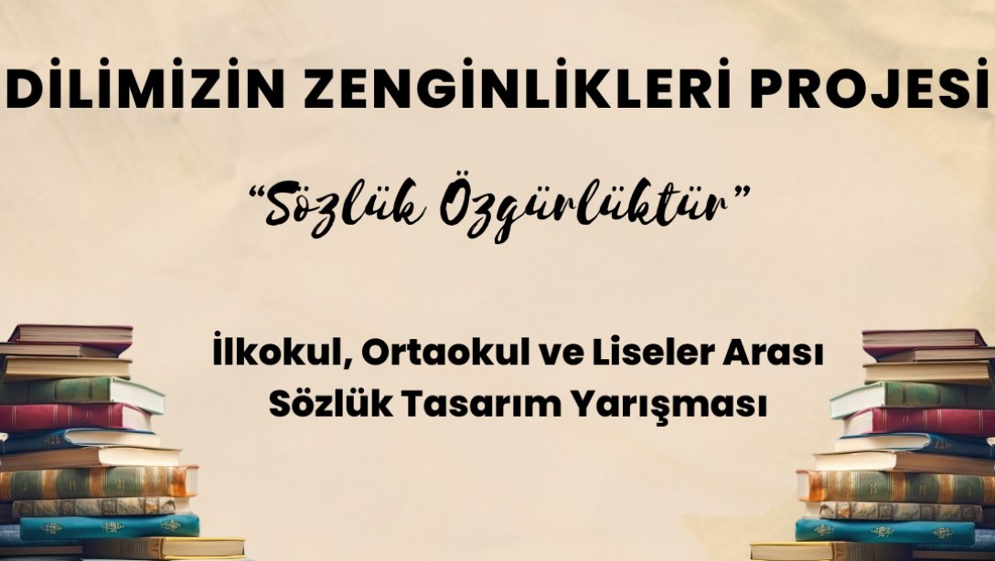 DİLİMİZİN ZENGİNLİKLERİ PROJESİ SÖZLÜK TASARIM YARIŞMASI 