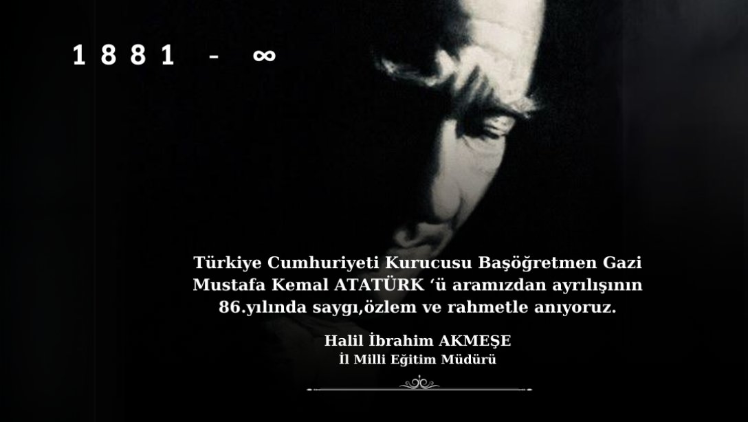 İL MİLLİ EĞİTİM MÜDÜRÜMÜZ HALİL İBRAHİM AKMEŞE'NİN 10 KASIM MESAJI